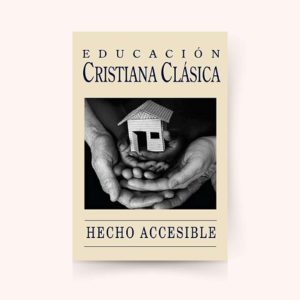 Educación Cristiana Clásica Hecho Accesible